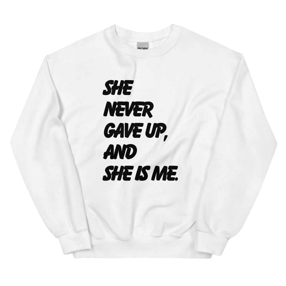 She Never Gave Up Unisex Sweatshirt