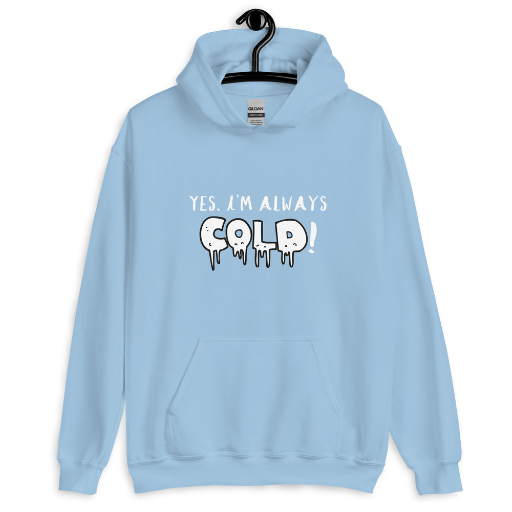 Always Cold! Unisex Hoodie