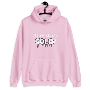 Always Cold! Unisex Hoodie