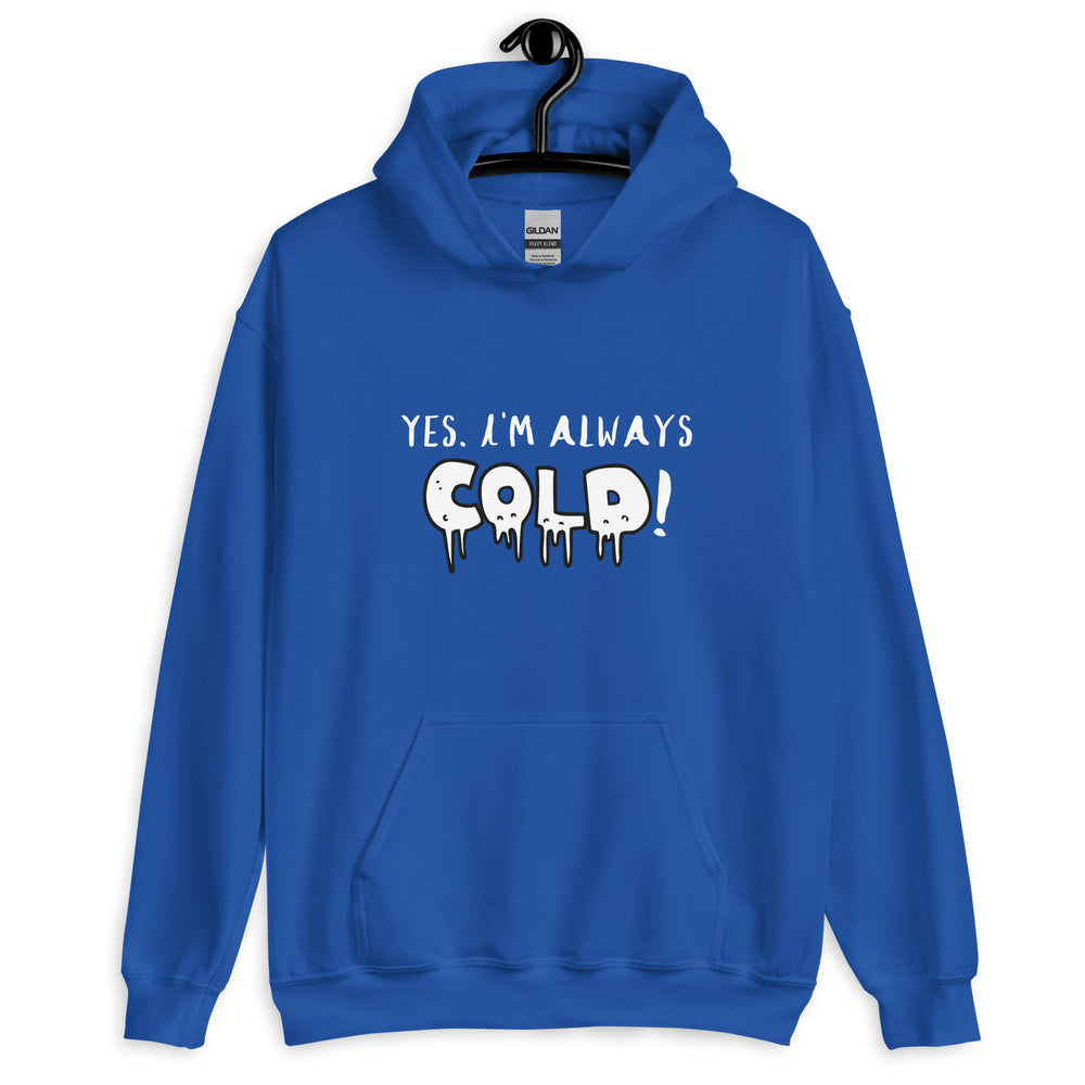 Always Cold! Unisex Hoodie