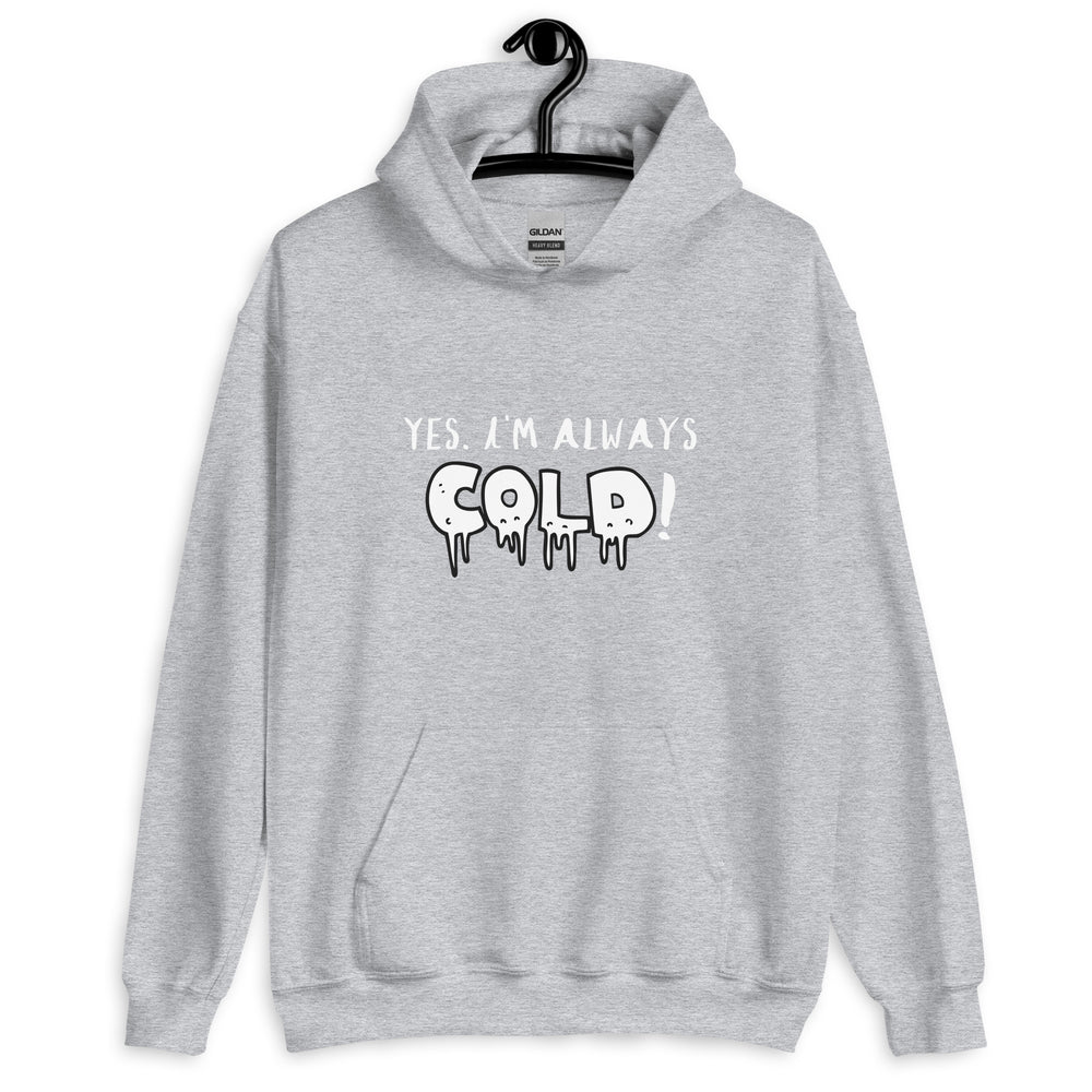 Always Cold! Unisex Hoodie