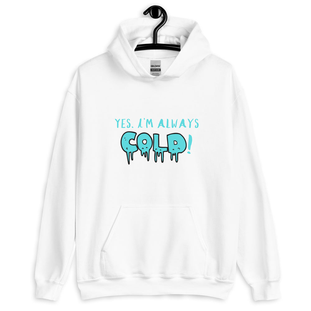 Always Cold! Unisex Hoodie