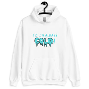 Always Cold! Unisex Hoodie