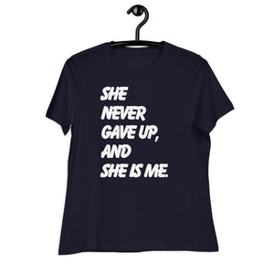 She Never Gave Up Women's Relaxed T-Shirt