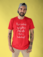 Not Today! Unisex T-Shirt