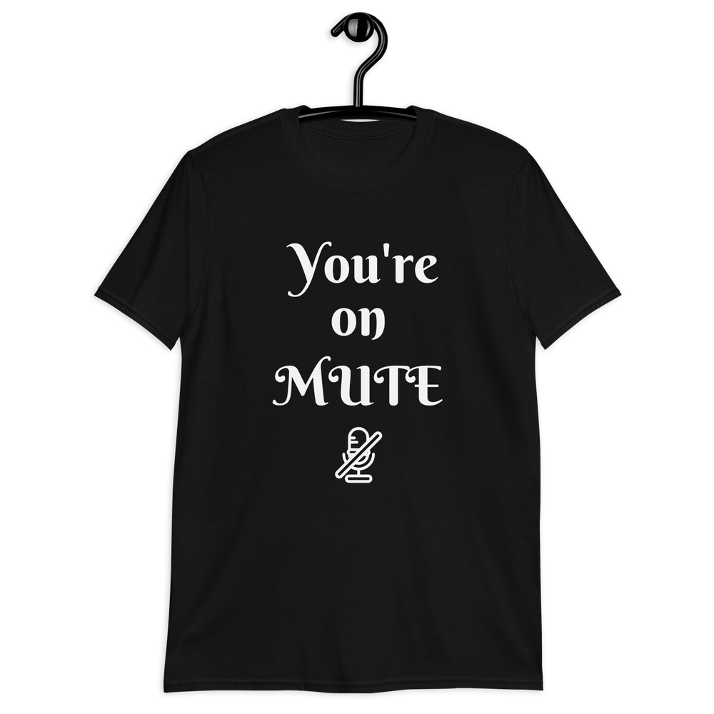 You're on Mute Unisex T-Shirt