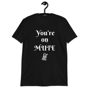 You're on Mute Unisex T-Shirt