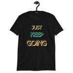 Just Keep Going Unisex T-Shirt