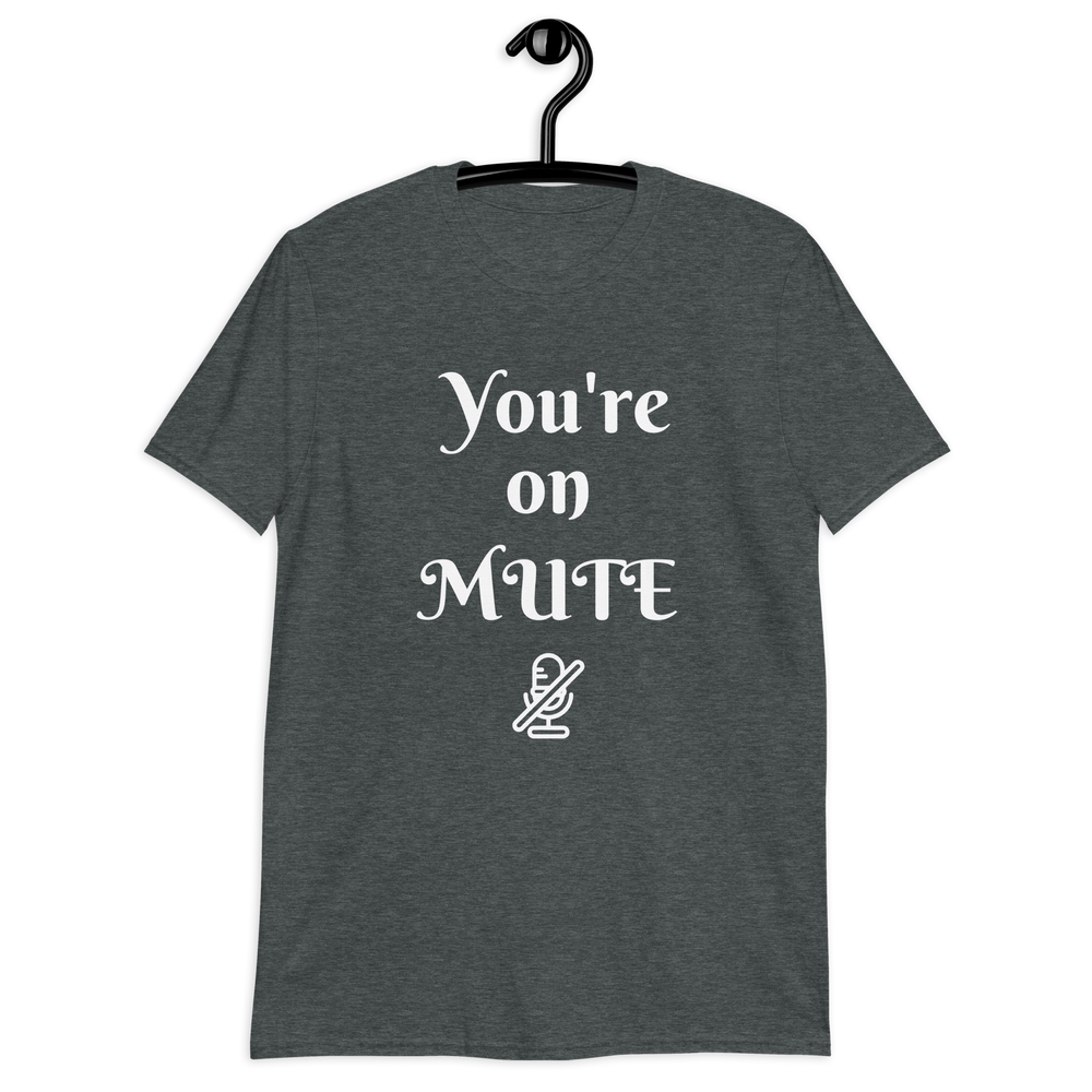 You're on Mute Unisex T-Shirt