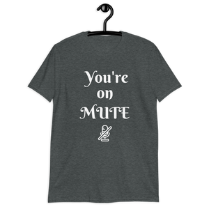 You're on Mute Unisex T-Shirt