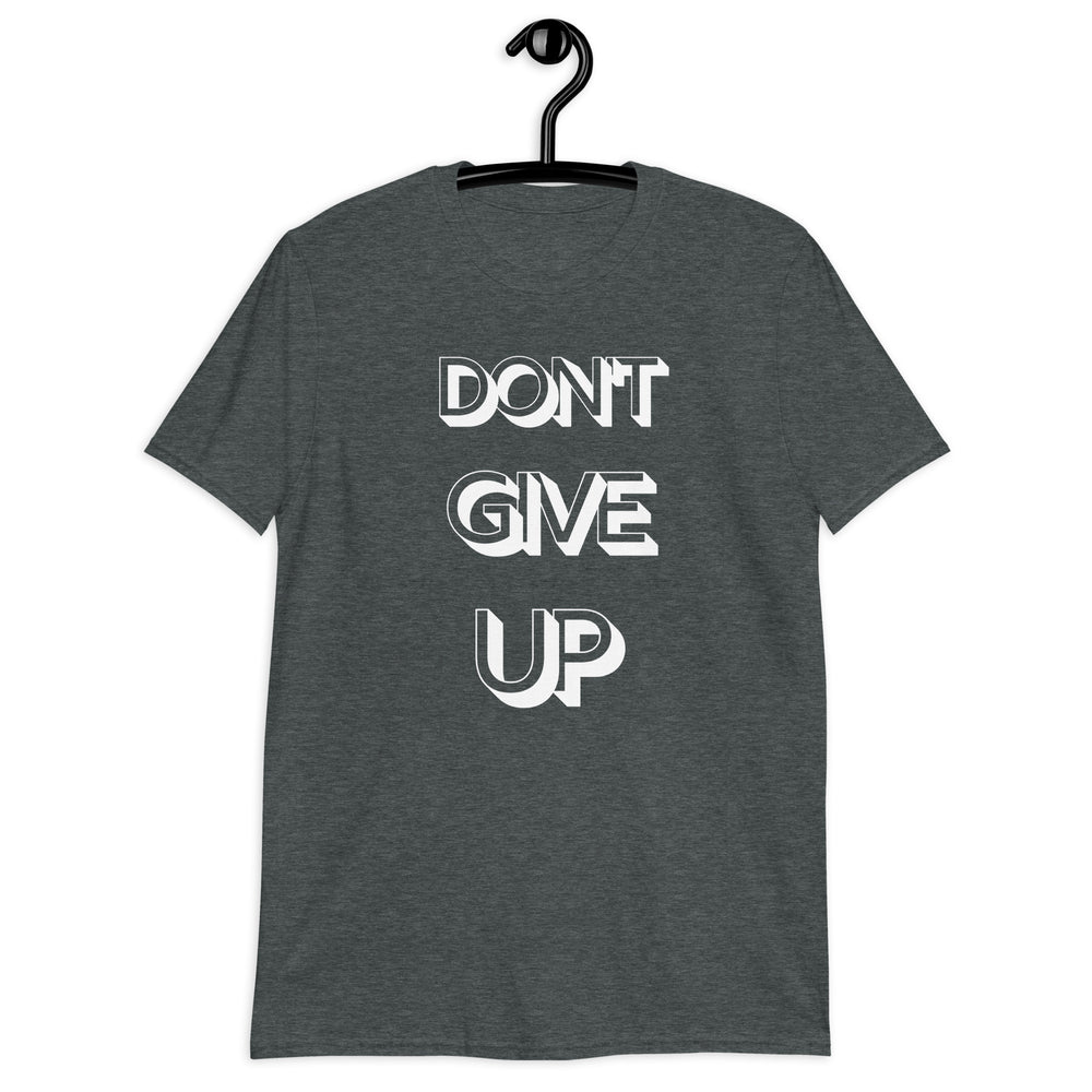 DON'T GIVE UP Unisex T-Shirt