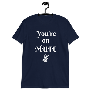 You're on Mute Unisex T-Shirt