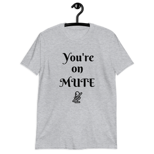 You're on Mute Unisex T-Shirt