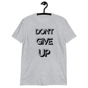 DON'T GIVE UP Unisex T-Shirt