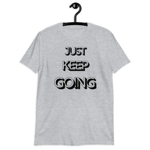 Just Keep Going Unisex T-Shirt