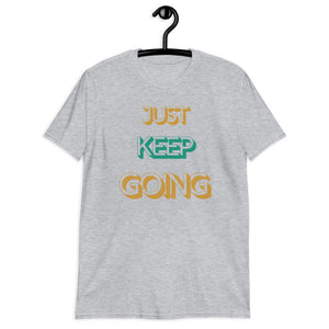 Just Keep Going Unisex T-Shirt