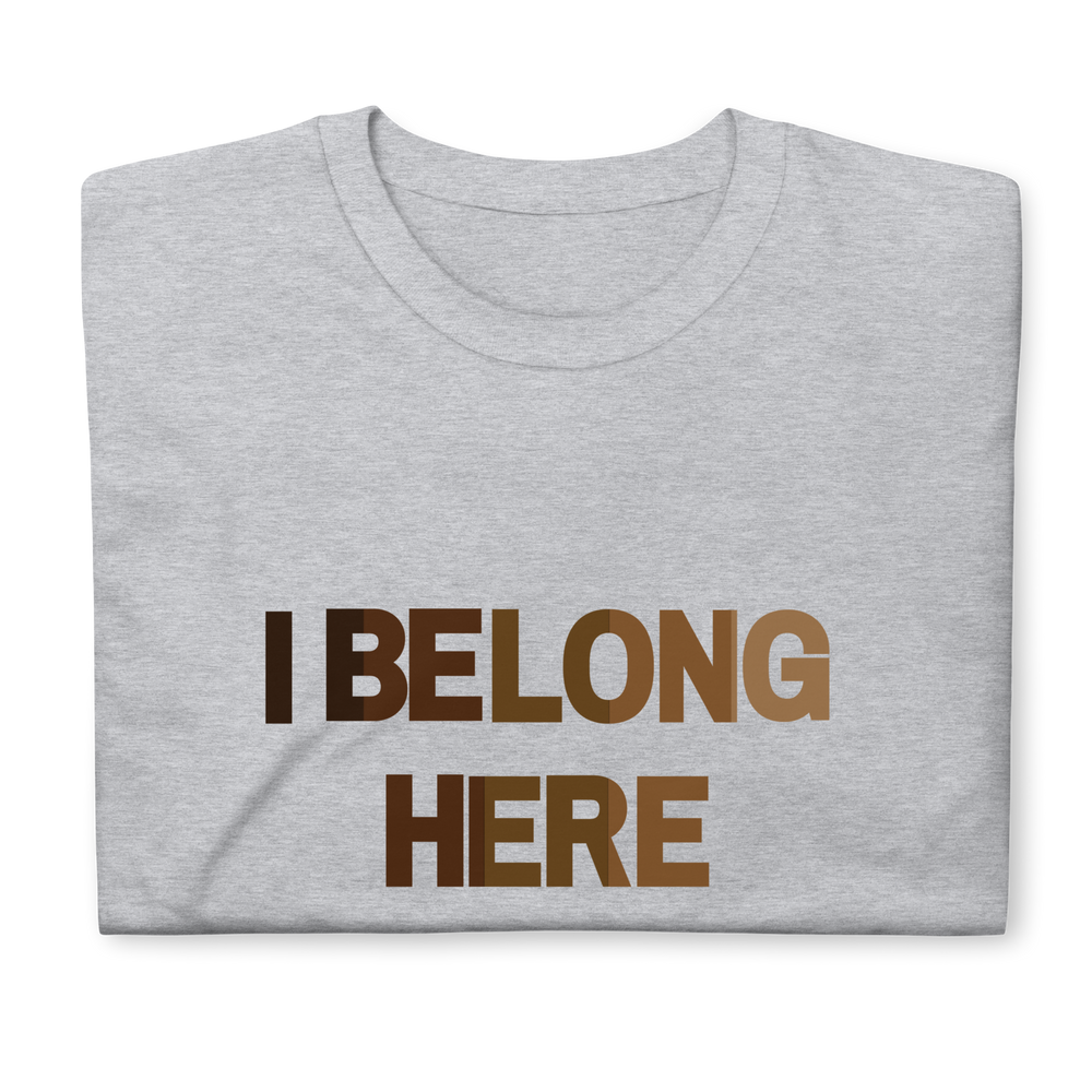 I Belong Here Unisex T-Shirt