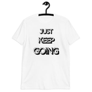 Just Keep Going Unisex T-Shirt