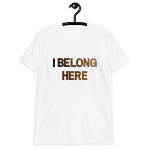 I Belong Here Unisex T-Shirt