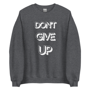 Don't Give Up Sweatshirt