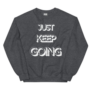 Just Keep Going Unisex Sweatshirt