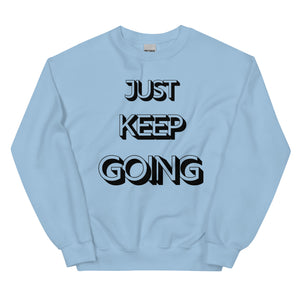 Just Keep Going Unisex Sweatshirt