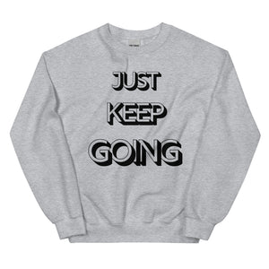 Just Keep Going Unisex Sweatshirt