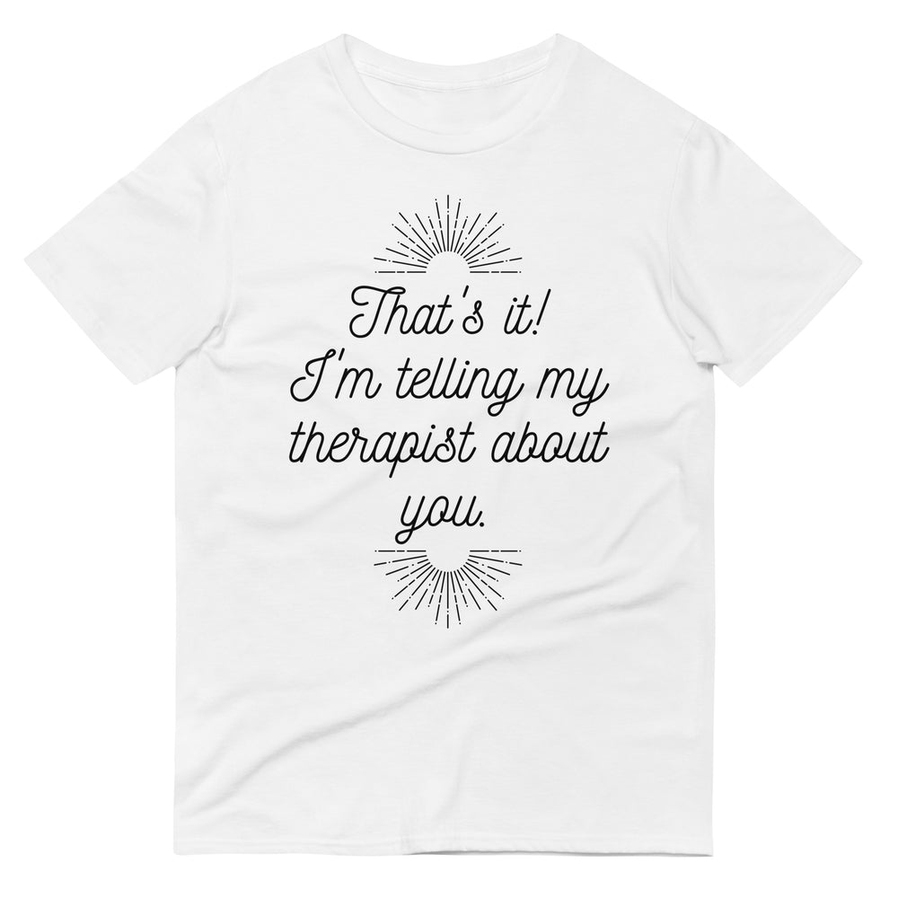 Telling My Therapist Unisex T-Shirt