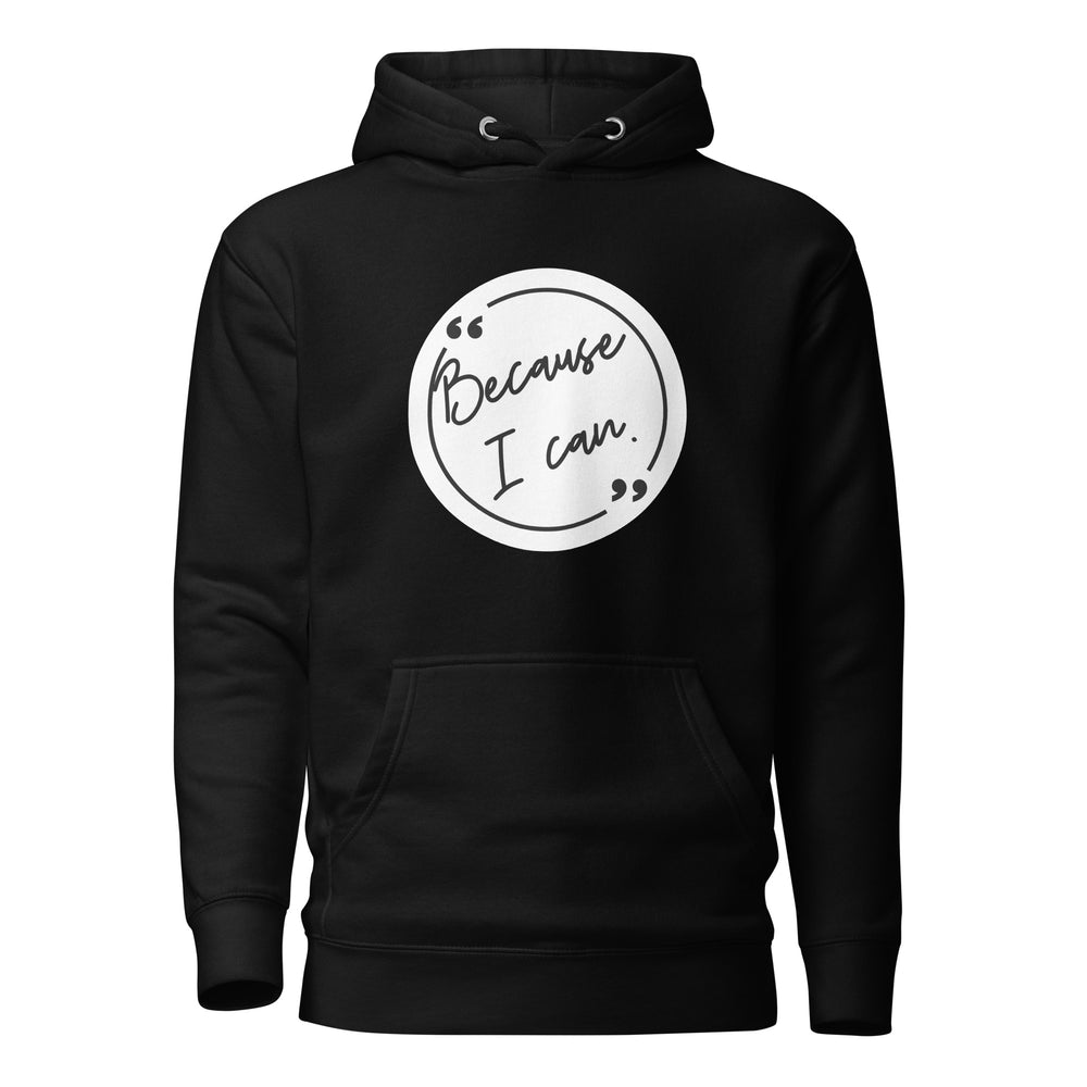 Because I Can Unisex Hoodie