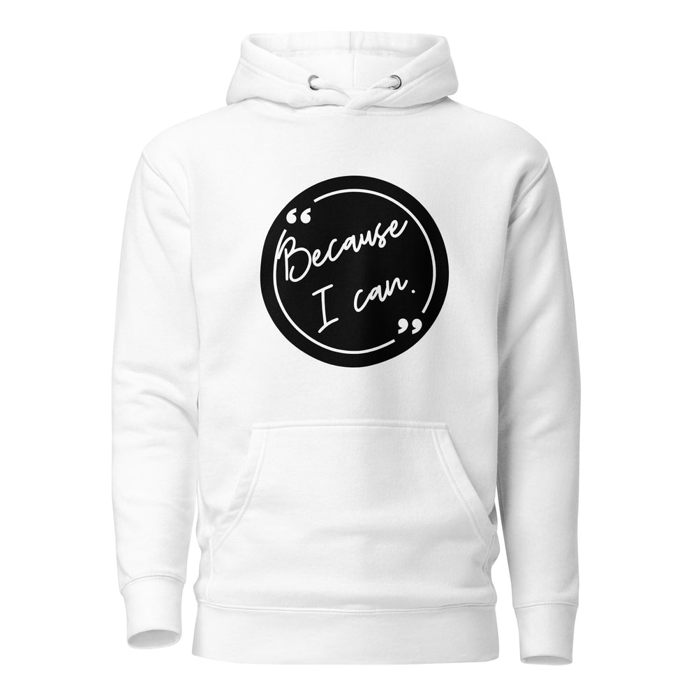 Because I Can Unisex Hoodie