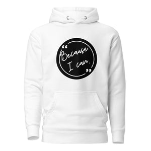 Because I Can Unisex Hoodie