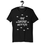 One Degree Hotter! Unisex T-Shirt