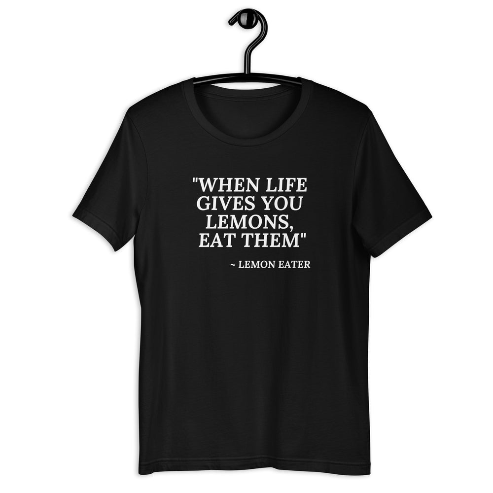 Eat Life's Lemons! Unisex T-shirt