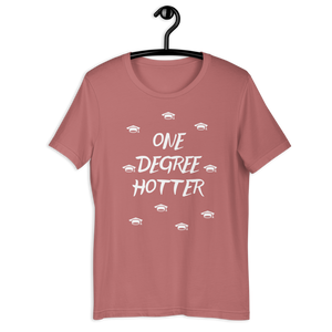 One Degree Hotter! Unisex T-Shirt