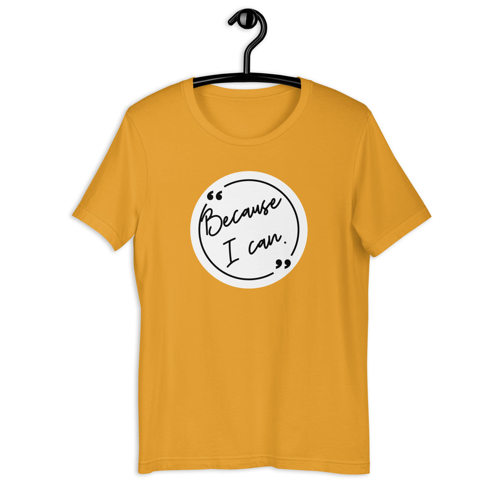 Because I Can! Unisex T-Shirt