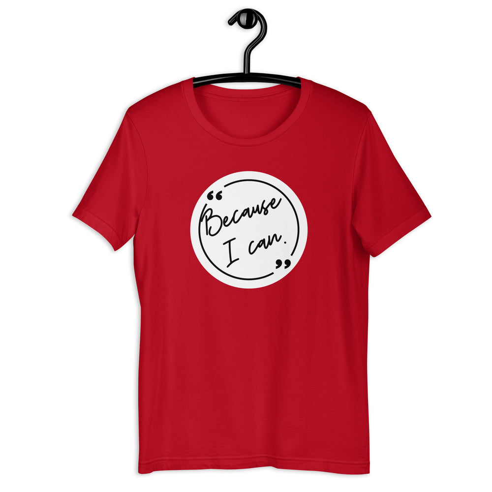 Because I Can! Unisex T-Shirt